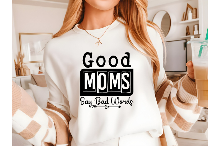 Good Moms Say Bad Words Svg, Sarcastic Svg Designs
