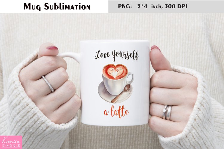Motivational Quotes|Love Yourself |Mug Sublimation