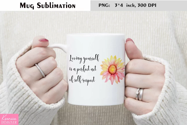 Motivational Quotes|Love Yourself |Mug Sublimation