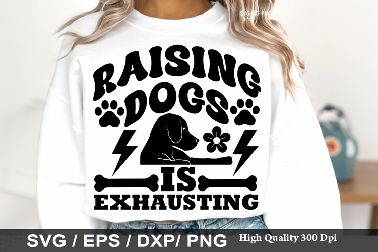 Raising Dogs Is Exhausting - Dog mom SVG Design