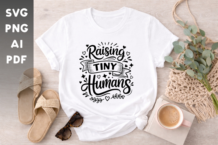 Raising Tiny Humans SVG | Mom Life Shirt Design