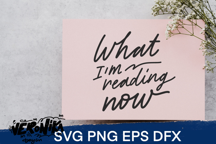 What I'm Reading Now SVG | Hand Lettered Reading Quote