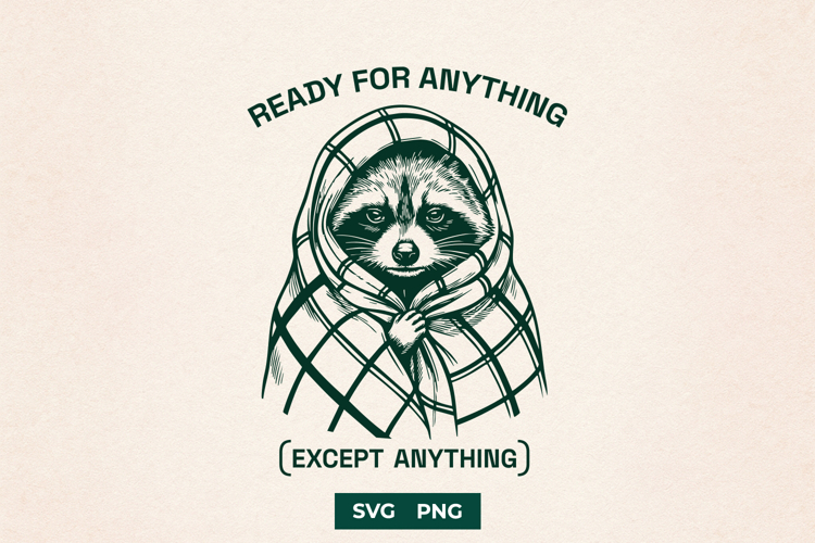 Ready For Anything Except Anything SVG Funny Raccoon
