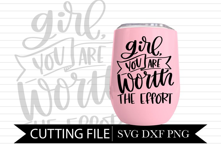 Girl, You Are Worth The Effort - Motivational Hand Lettered