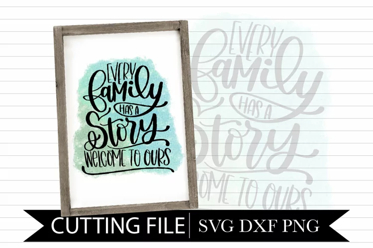 Every Family Has A Story Welcome To Ours Sublimation