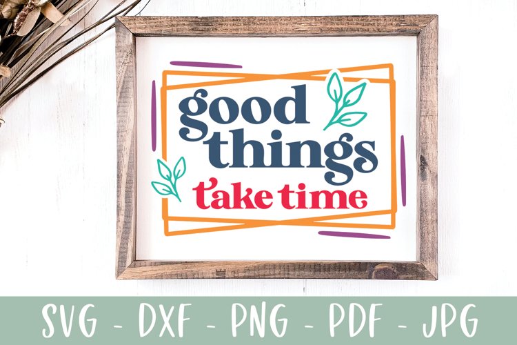 Good Things Take Time | Inspirational SVG | Motivational SVG