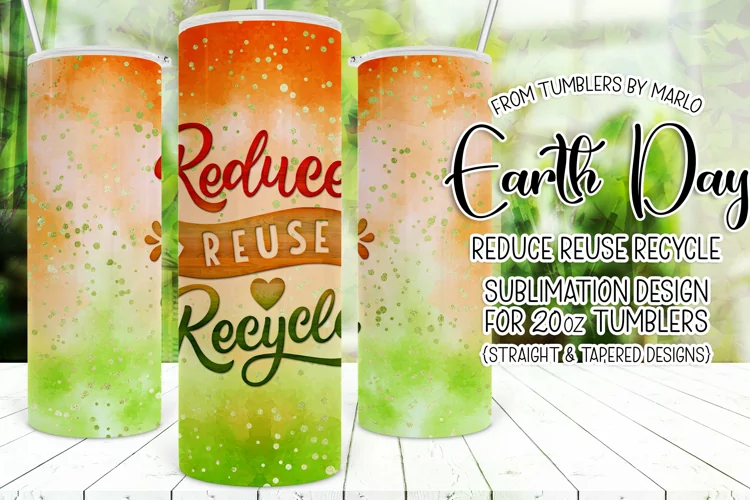 Reduce Reuse Recycle 20oz Earth Day Tumbler Sublimation