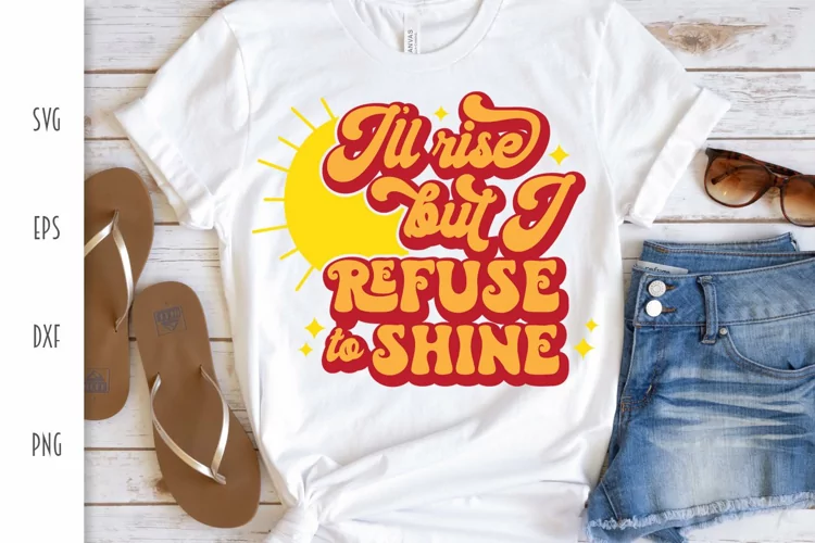 I'll Rise But I Refuse to Shine Cut File - Funny Retro SVG