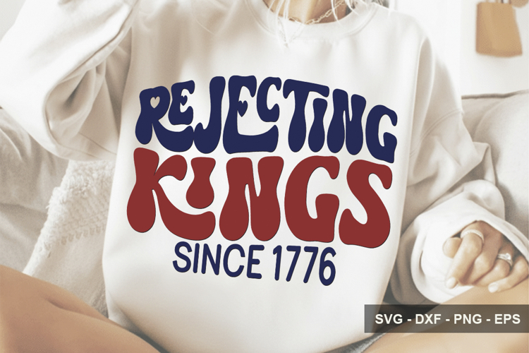 Rejecting Kings Since 1776 - 4th Of July Design