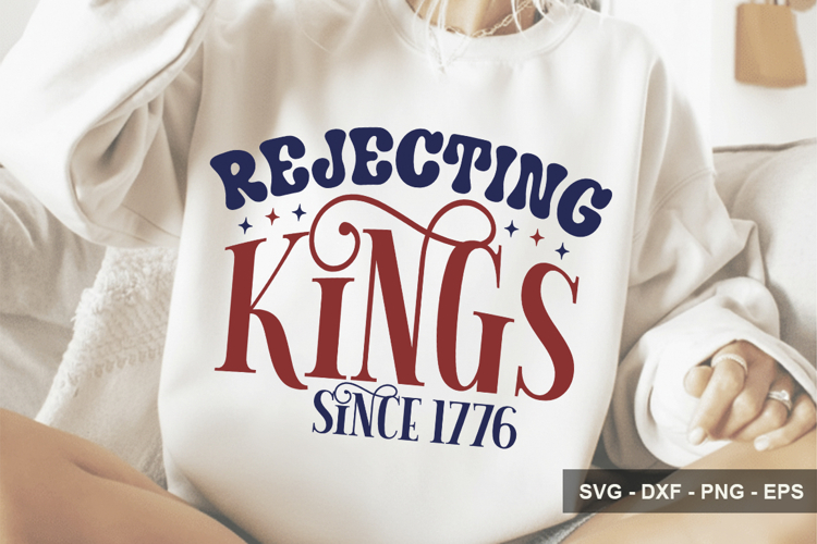 Rejecting Kings Since 1776 - 4th Of July Design