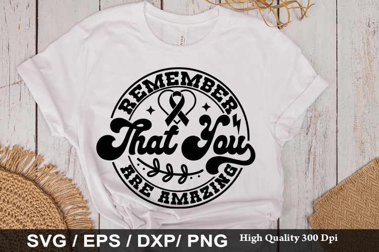 Remember That You Are Amazing SVG -Funny Mental Health Aware