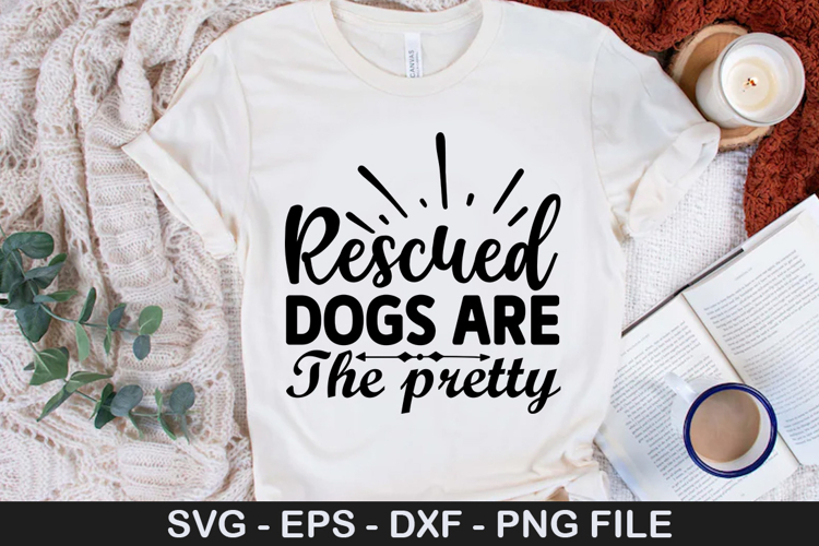 Rescued Dogs Are the pretty SVG - Dog Quotes Design