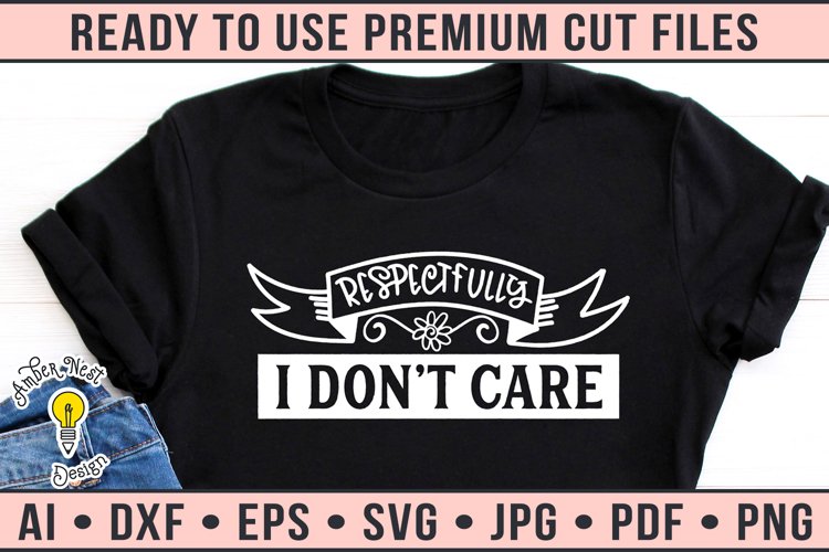 Respectfully I don't care printed on a black tshirt.