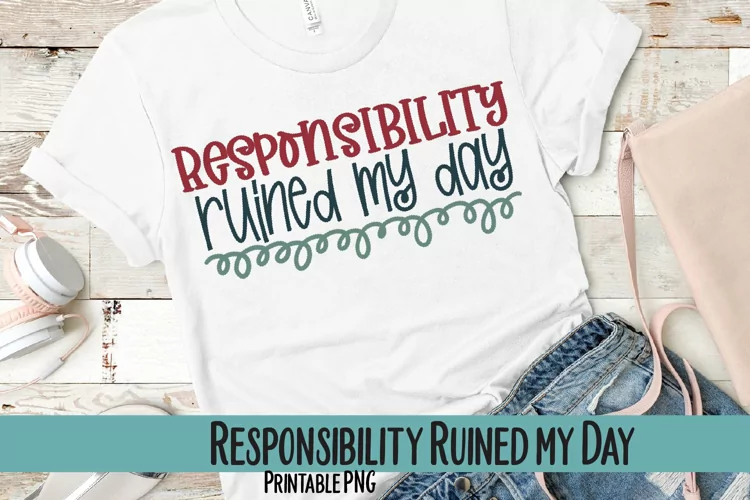 Responsibility Ruined My Day Sublimation PNG