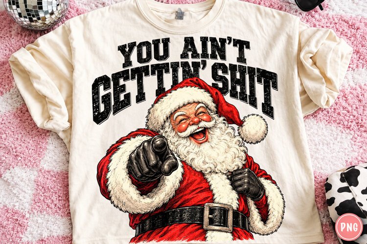 You Ain’t Gettin’ Shit PNG | Funny Santa Christmas Png example image 1