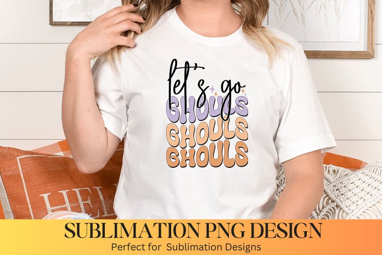 Lets Go Ghouls Sublimation - Halloween Sublimation Design