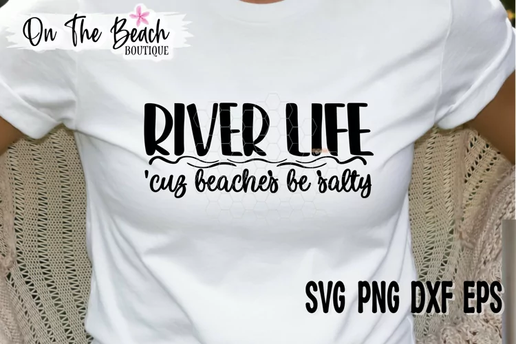 River Life Cuz Beaches Be Salty SVG PNG EPS DXF