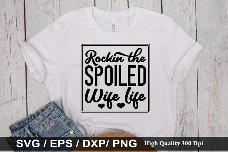 Rockin the spoiled wife life - Funny Husband SVG Design