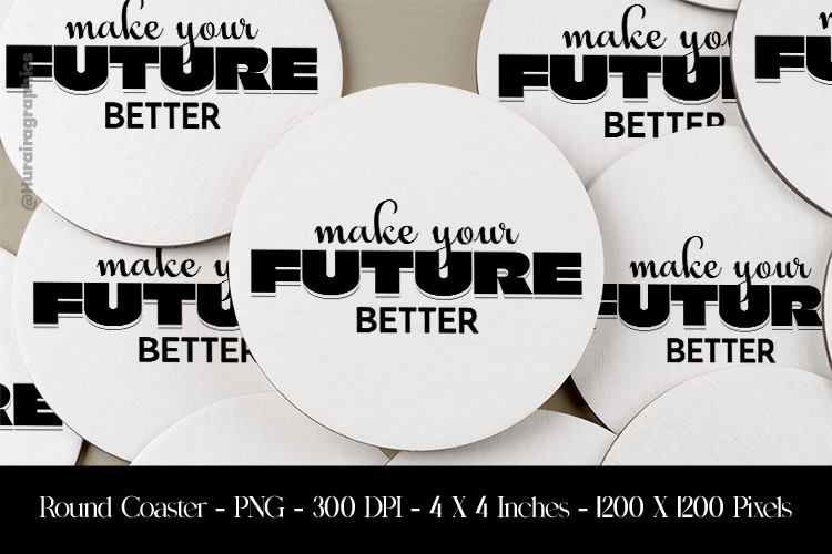 Make Your Future Better Round Coaster Sublimation Design