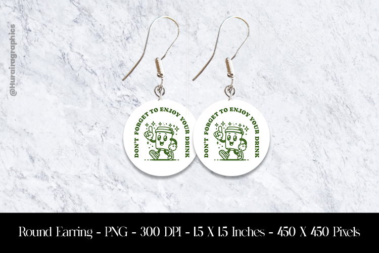 Dont Forget To Enjoy Your DrinkRound Earring Sublimation