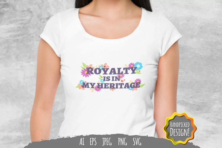 Royalty Is In My Heritage for Tshirt Design