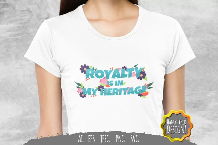 Royalty Is In My Heritage for Tshirt Design