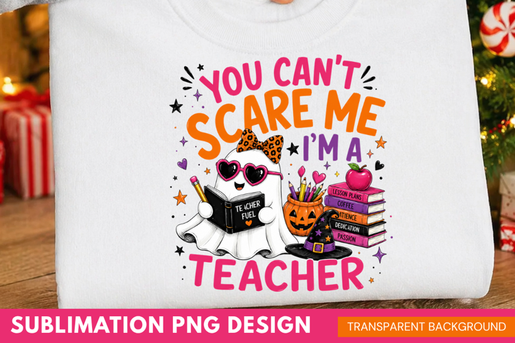 you cant scare me im a teacher, teacher halloween PNG, ghost