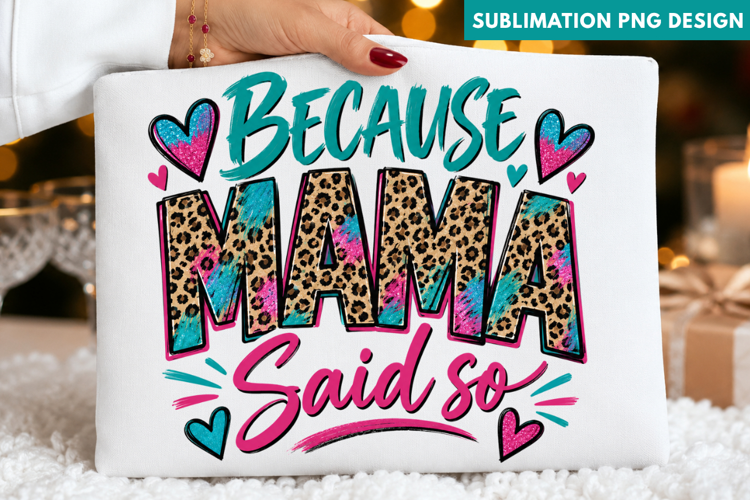mama leopard png, because mama said so png, mom sublimation