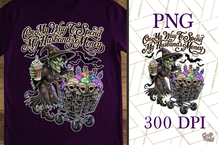Funny Witch Spend Husbands Money Halloween Sublimation PNG