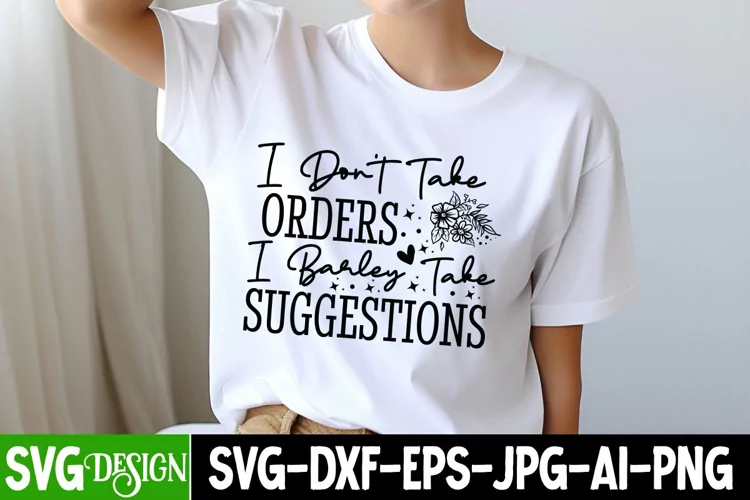 I Don't Take Orders I Barley Take Suggestions SVG Cut File