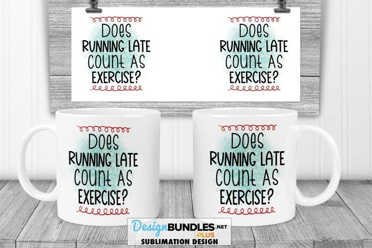 Does Running Late Count As Exercise | Funny Sublimation Mug example image 1