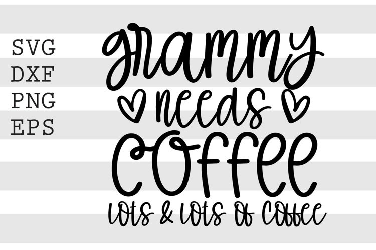 Grammy needs coffee lots   lots of coffee SVG