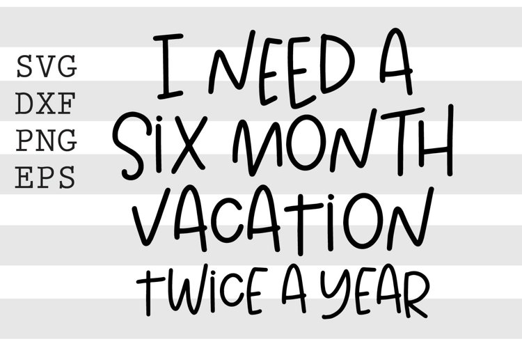 I need a six month vacation twice a year SVG example image 1