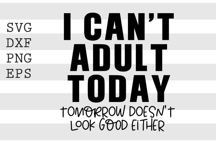 I can't adult today tomorrow doesn't look good either SVG example image 1