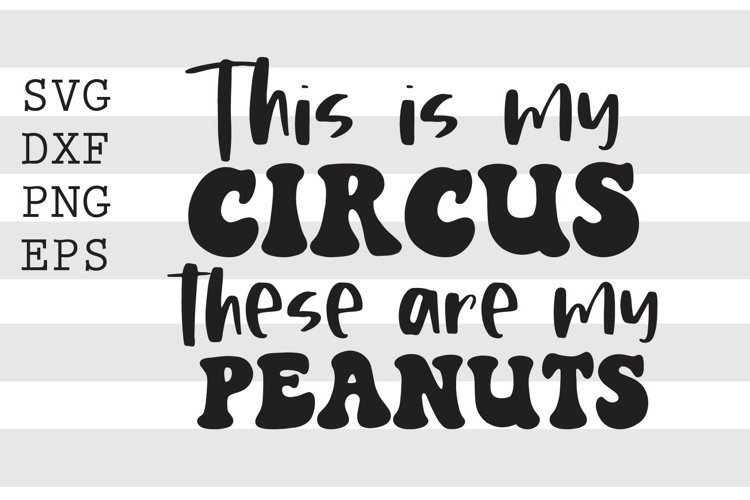 This is my circus these are my peanuts SVG example image 1