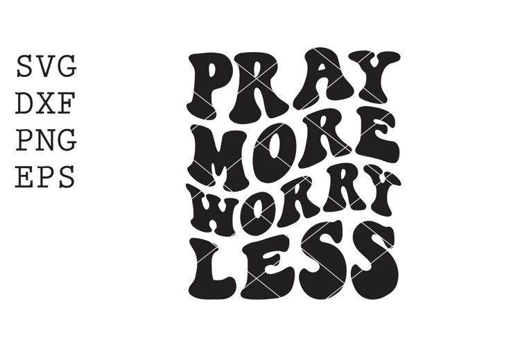 pray more worry less SVG