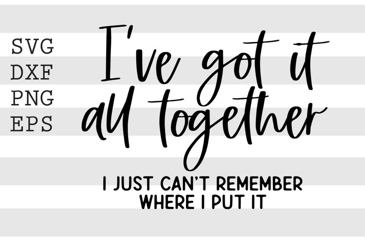 Ive got it all together I just cant remember where I put it