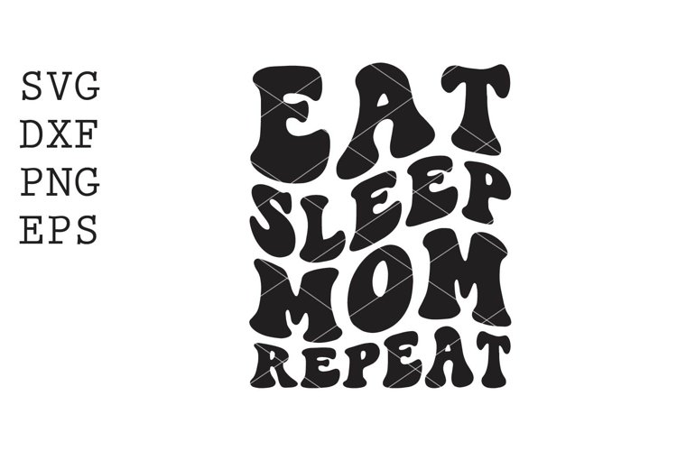 eat sleep mom repeat SVG