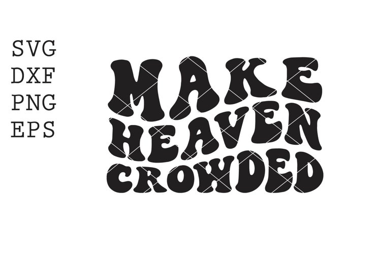 Make Heaven Crowded Svg Image 21