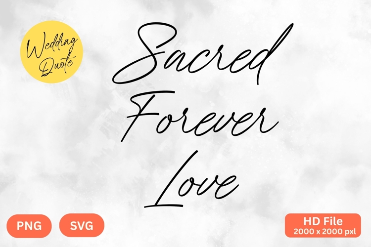 Sacred Forever Love - Wedding Quote SVGs Cut