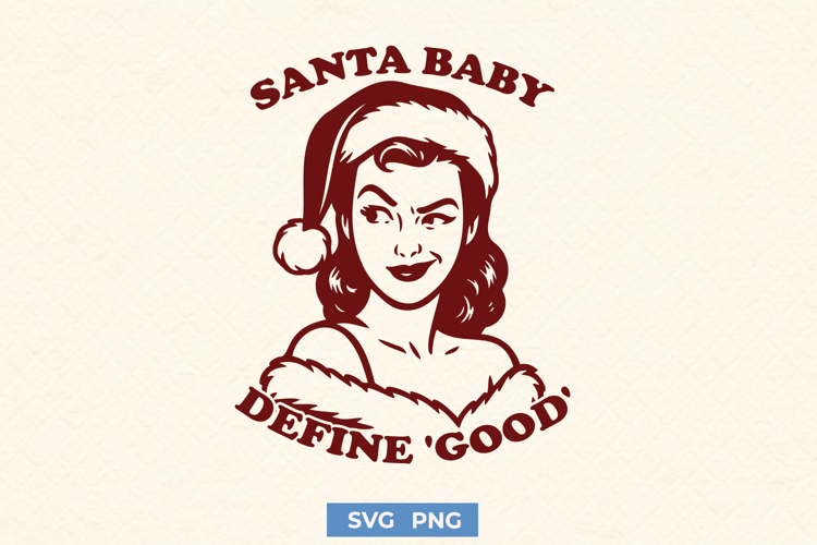 Santa Baby SVG Define ‘Good’ Funny Retro Christmas PNG Print