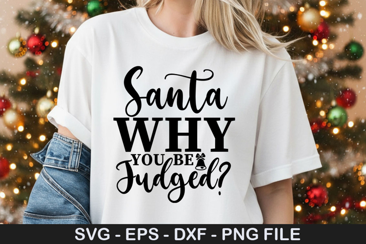 Santa why you be judgin - Christmas SVG Design