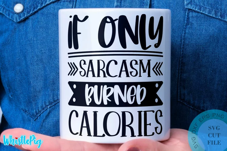 If Only Sarcasm Burned Calories SVG - Sarcastic Quotes SVG