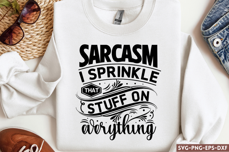 Sarcasm I sprinkle That Stuff on everything SVG, Sarcastic S example image 1