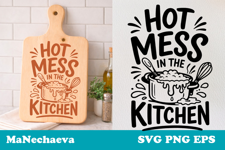Funny Kitchen Quote SVG | Hot Mess Kitchen Cutting Board