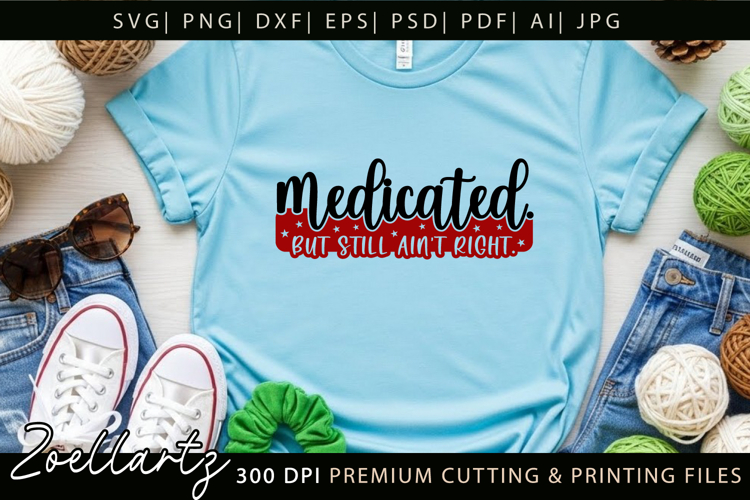 Medicated Funny Mental Health SVG Sarcastic Anxiety T-shirt