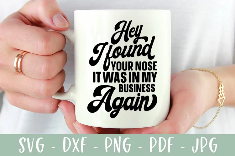 Found Your Nose In My Business Sarcastic Quote SVG