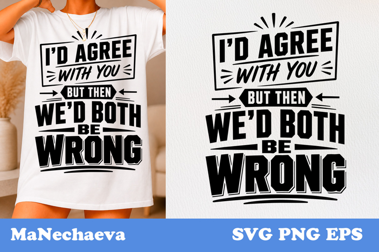 Funny Sarcastic Quote SVG | Agree But Both Wrong