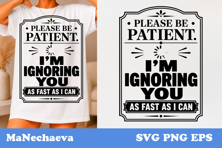 Funny Sarcastic Quote SVG I’m Ignoring You As Fast As I Can