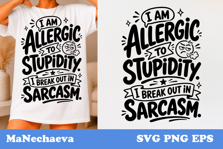 Funny Sarcastic Quote SVG | I am Allergic To Stupidity